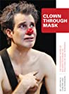 Clown Through Mask The Pioneering Work Of Richard Pochinko As Practised By Sue Morrison Hardcover Veronica Coburn Sue Morrison