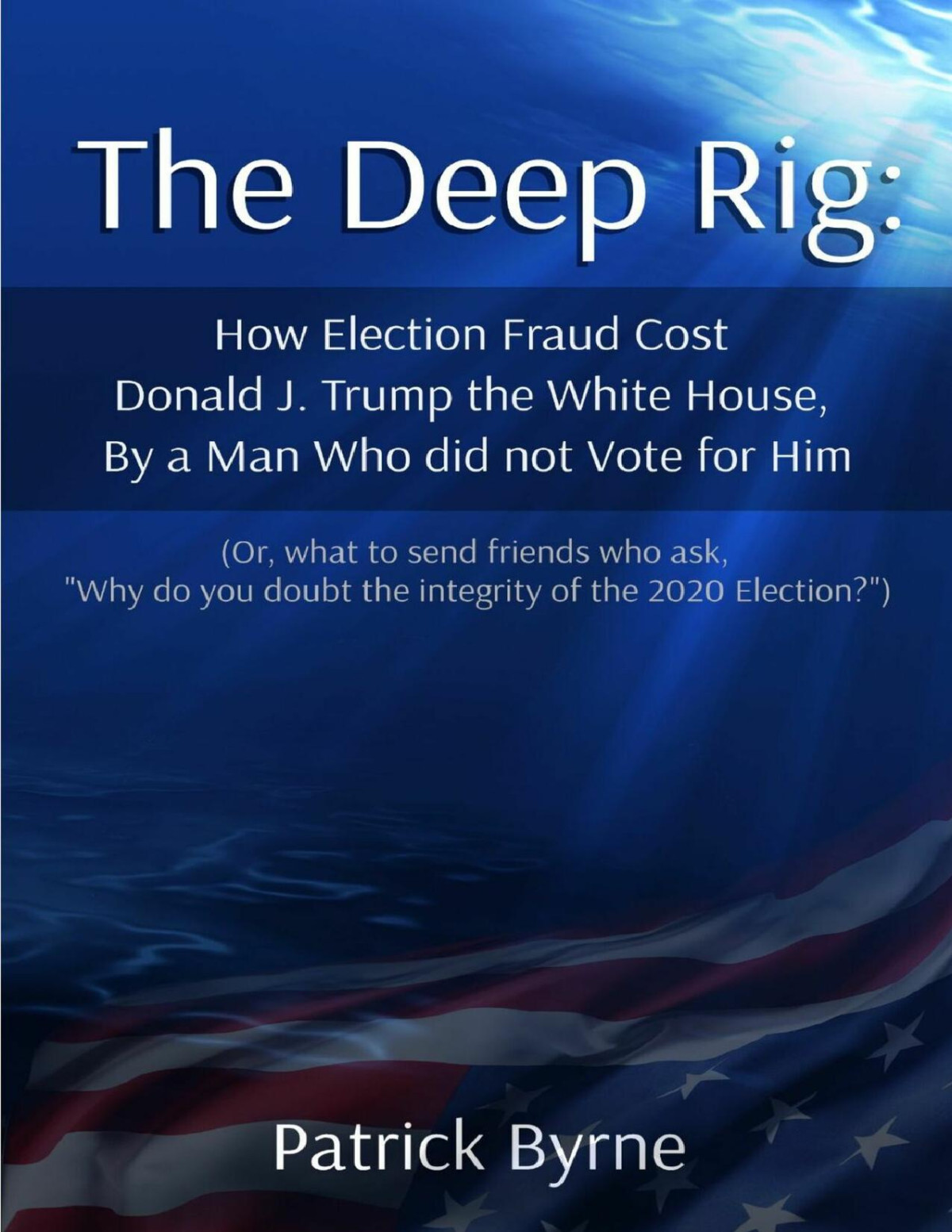 The Deep Rig How Election Fraud Cost Donald J Trump The White House By A Man Who Did Note Vote For Him Byrne