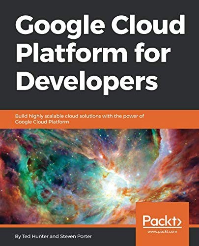 Google Cloud Platform For Developers 1st Edition Ted Hunter Steven Porter