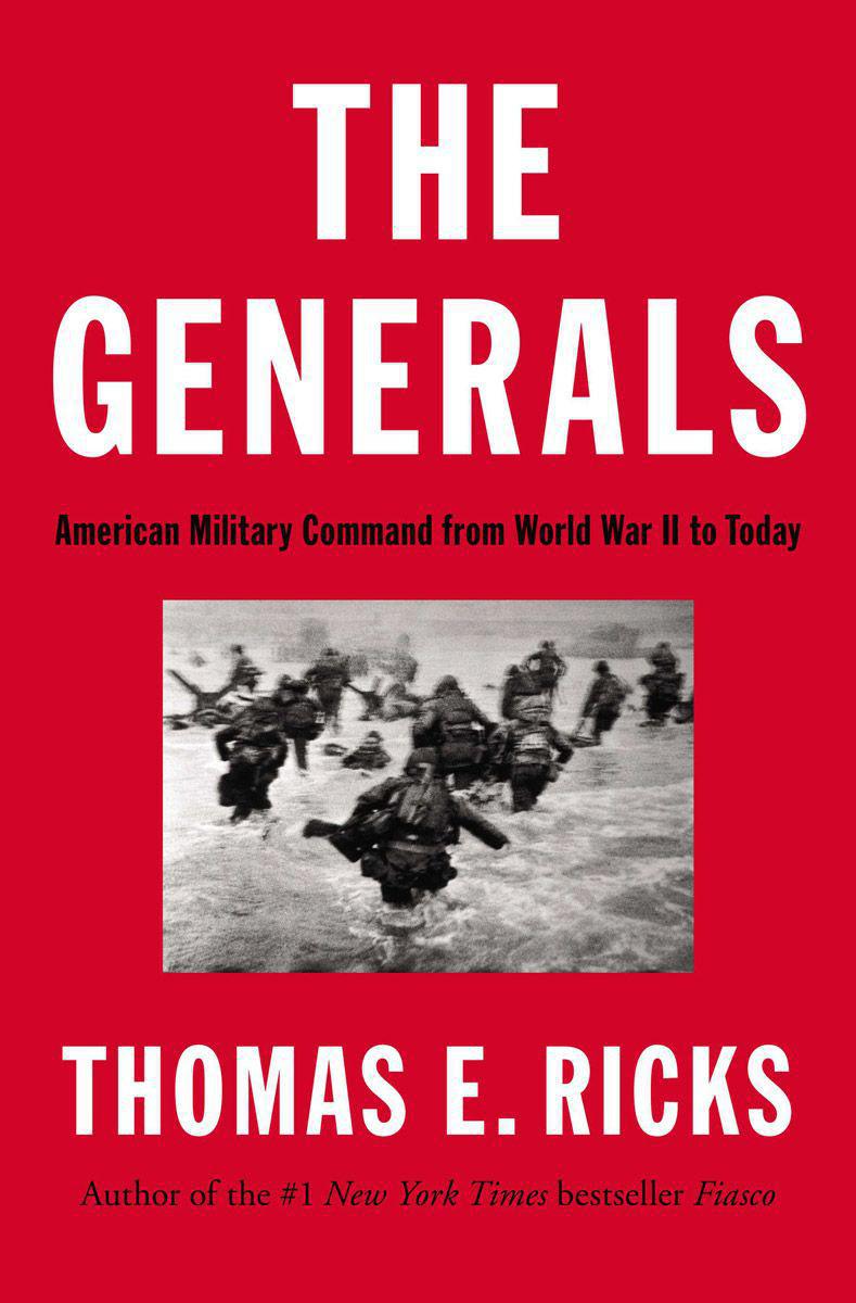 The Generals American Military Command From World War Ii To Today Thomas E Ricks Ricks