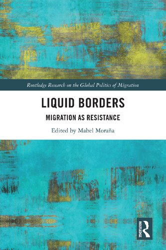 Liquid Borders Migration As Resistance 1st Edition Mabel Moraa Editor