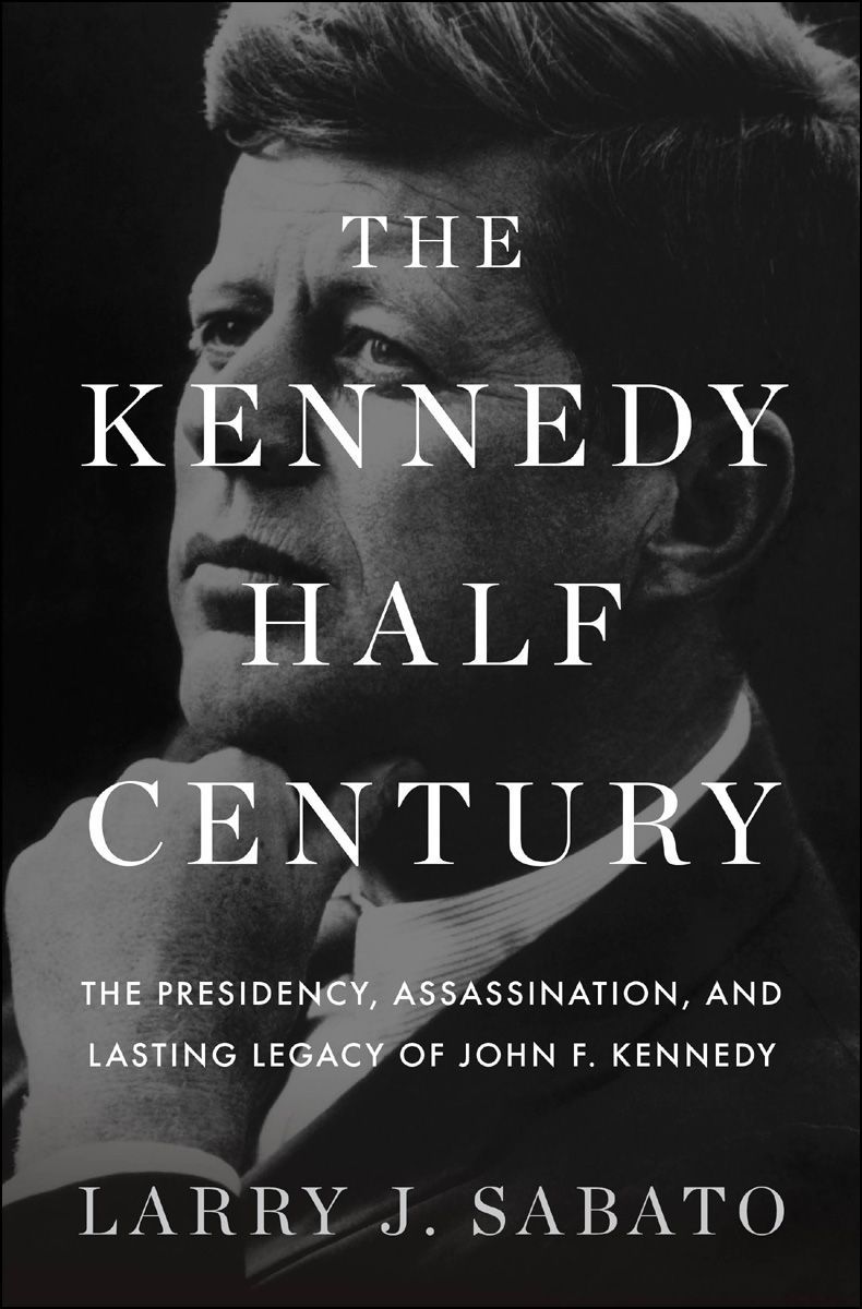The Kennedy Halfcentury Larry J Sabato Sabato Larry J