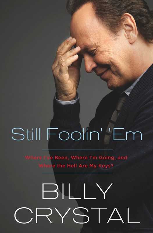 Still Foolin Em Where Ive Been Where Im Going And Where The Hell Are My Keys Billy Crystal Crystal