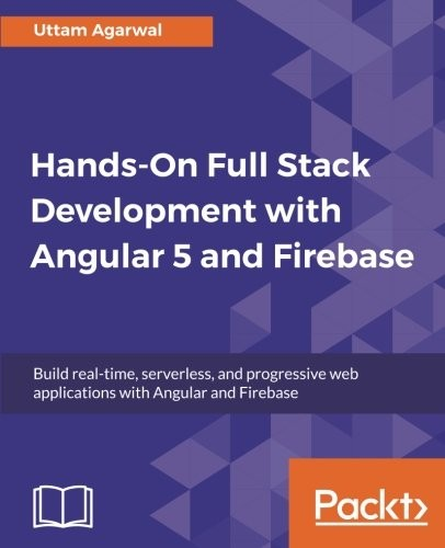 Handson Full Stack Development With Angular 5 And Firebase 1st Edition Uttam Agarwal