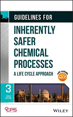 Guidelines For Inherently Safer Chemical Processes A Life Cycle Approach 3rd Edition Ccps