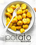 Potato Recipes Enjoy The Wonders Of Potatoes Booksumo Press