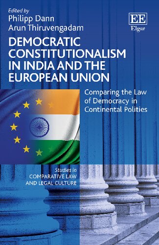 Democratic Constitutionalism In India And The European Union Comparing The Law Of Democracy In Continental Polities Philipp Dann Editor