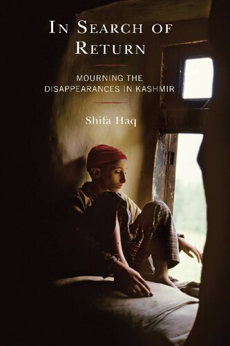 In Search Of Return Mourning The Disappearances In Kashmir Shifa Haq