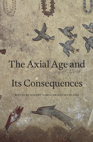 The Axial Age And Its Consequences Robert N Bellah Hans Joas