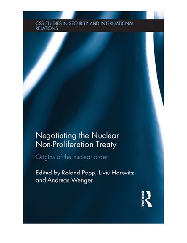 Negotiating The Nuclear Nonproliferation Treaty Origins Of The Nuclear Order Roland Popp