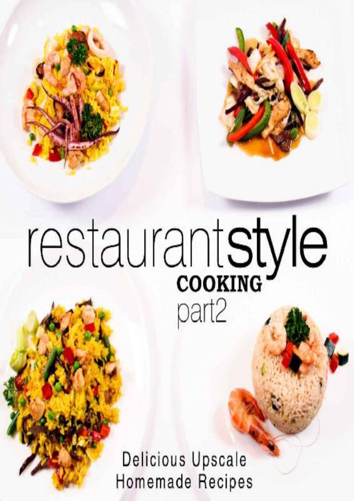 Restaurant Style Cooking 2 Delicious Upscale Homemade Recipes 2nd Edition 2nd Edition Booksumo Press