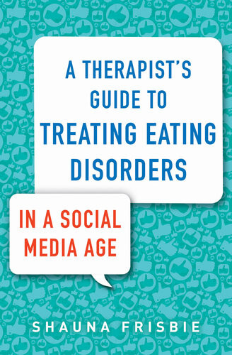 A Therapists Guide To Treating Eating Disorders In A Social Media Age 1st Edition Shauna Frisbie