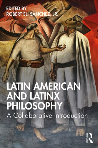 Latin American And Latinx Philosophy A Collaborative Introduction Robert Eli Sanchez