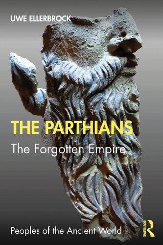 Peoples Of The Ancient World The Parthians The Forgotten Empire 2012 Rev Ed 2021 Rev Ed 2021 Uwe Ellerbrock