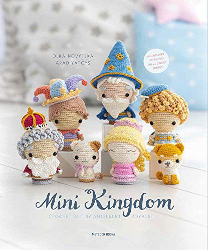 Mini Kingdom Crochet 36 Tiny Amigurumi Royals Olka Novytska