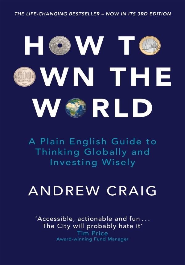 How To Own The World A Plain English Guide To Thinking Globally And Investing Wisely The New Edition Of The Lifechanging Personal Finance Bestseller 3rd Edition Andrew Craig Craig