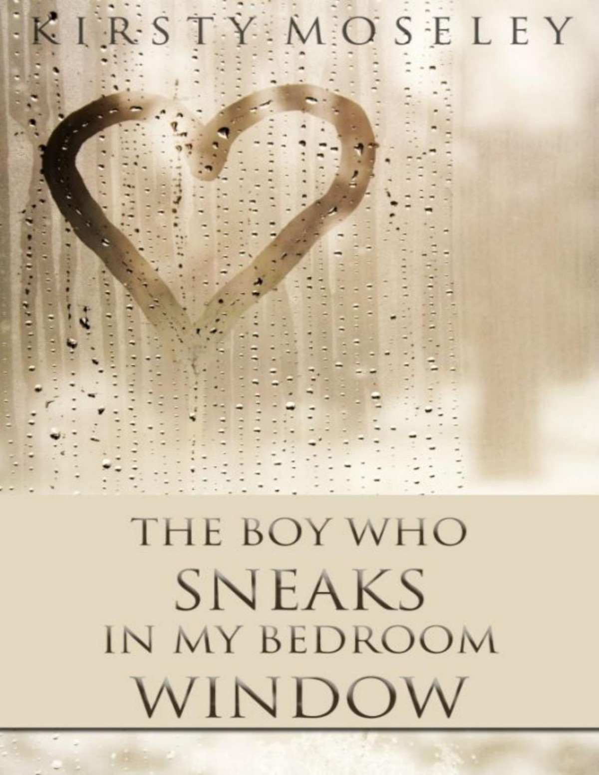 The Boy Who Sneaks In My Bedroom Window The Boy Who Sneaks In My Bedroom Window 1 Kirsty Moseley