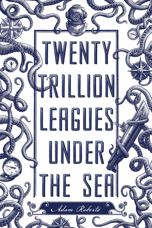 Twenty Trillion Leagues Under The Sea Adam Roberts