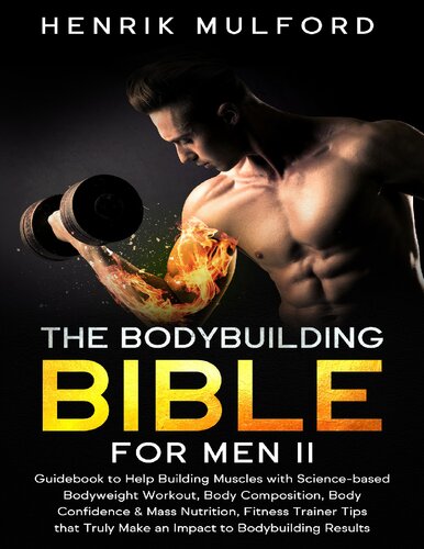 The Bodybuilding Bible For Men Ii Guidebook To Help Building Muscles With Sciencebased Bodyweight Workout Body Composition Body Confidence Mass Nutrition Fitness Trainer Tips That Truly Make An Impact To Bodybuilding Results Mulford