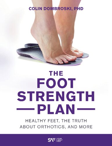 The Foot Strength Plan Healthy Feet The Truth About Orthotics And More Dombroski Phd