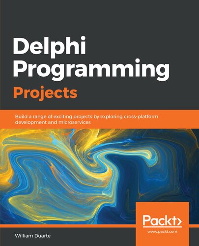 Delphi Programming Projects Build A Range Of Exciting Projects By Exploring Crossplatform Development And Microservices William Duarte