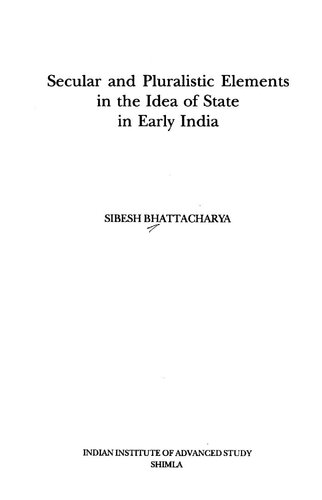 Secular And Pluralistic Elements In The Idea Of State In Early India Sibesh Chandra Bhattacharya