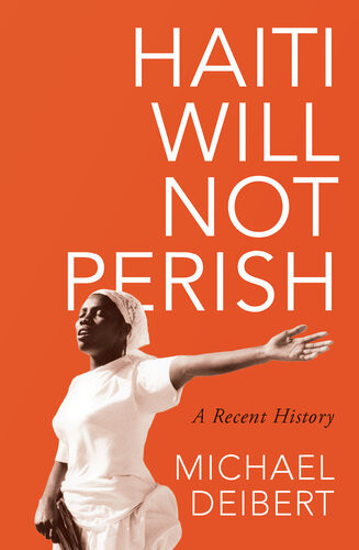 Haiti Will Not Perish A Recent History Epub Michael Deibert