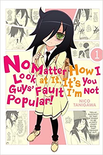 Watamote No Matter How I Look At It Its You Guys Fault Im Not Popular Vol 01 Vol01 Tanigawa Nico