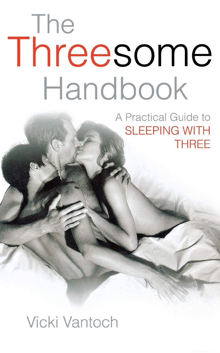 The Threesome Handbook A Practical Guide To Sleeping With Three Vicki Vantoch