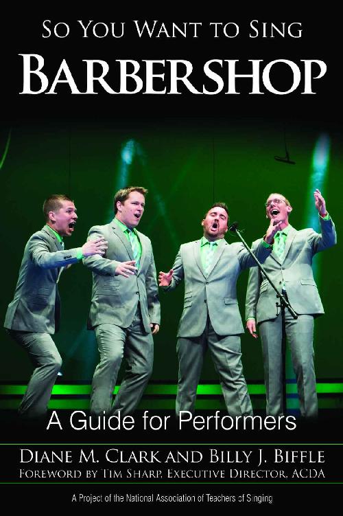 So You Want To Sing Barbershop A Guide For Performers Diane M Clark Billy J Biffle Clark