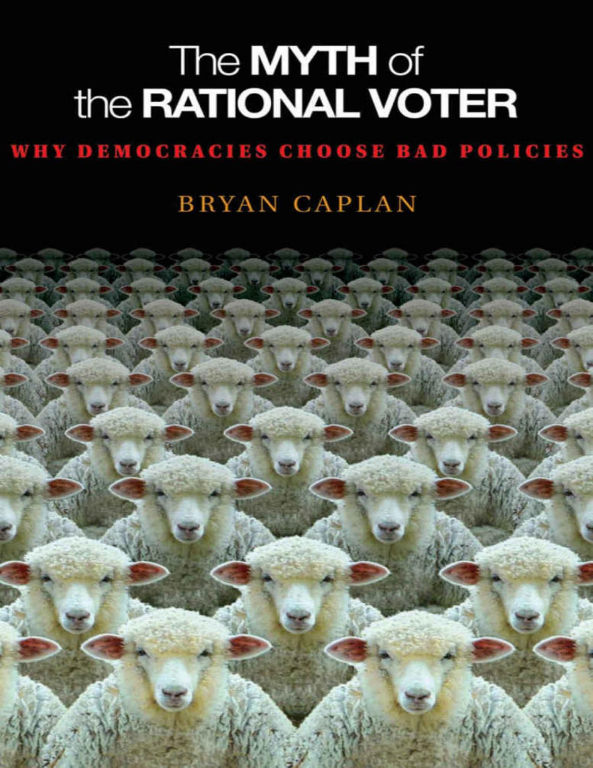 The Myth Of The Rational Voter Why Democracies Choose Bad Policies Bryan Caplan Caplan