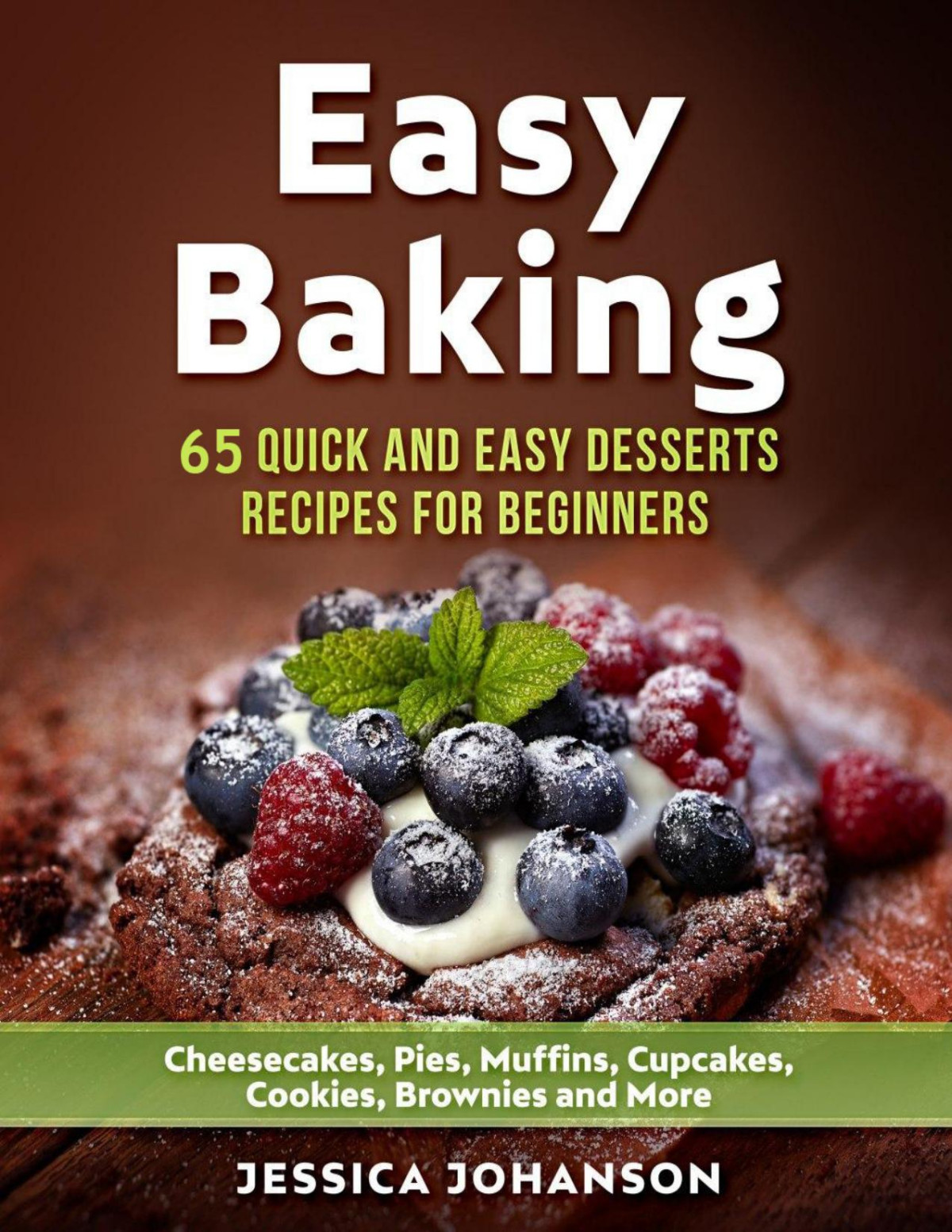 Easy Baking 65 Quick And Easy Desserts Recipes For Beginners Cheesecakes Pies Muffins Cupcakes Cookies Brownies And More The Complete Homemade Pastry Bible Jessica Ohanson