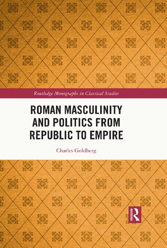 Roman Masculinity And Politics From Republic To Empire Charles Goldberg