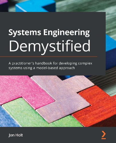 Systems Engineering Demystified A Practitioners Handbook For Developing Complex Systems Using A Modelbased Approach Jon Holt