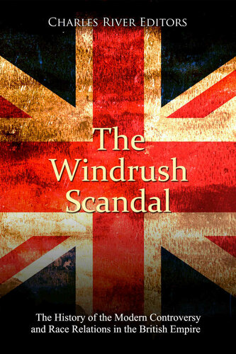 The Windrush Scandal The History Of The Modern Controversy And Race Relations In The British Empire Charles River Editors