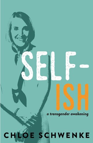 Selfish A Transgender Awakening Chloe Schwenke