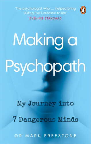 Making A Psychopath My Journey Into 7 Dangerous Minds Mark Freestone
