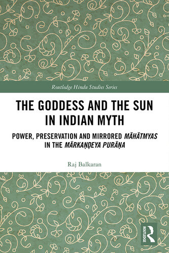 The Goddess And The Sun In Indian Myth Power Preservation And Mirrored Mhtmyas In The Mrkaeya Pura Raj Balkaran