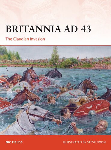 Britannia Ad 43 The Claudian Invasion Nic Fields Steve Noon Illustrator
