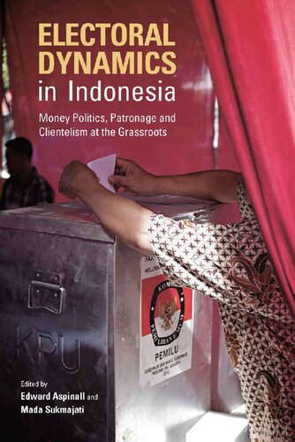 Electoral Dynamics In Indonesia Money Politics Patronage And Clientelism At The Grassroots Edward Aspinall And Mada Sukmajati Eds