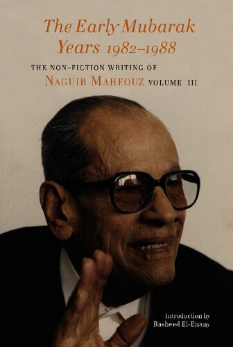 The Early Mubarak Years 19821988 The Nonfiction Writing Of Naguib Mahfouz Volume Iii Naguib Mahfouz