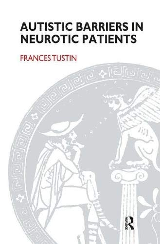 Autistic Barriers In Neurotic Patients Frances Tustin