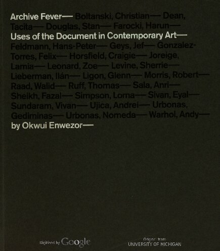 Archive Fever Uses Of The Document In Contemporary Art Okwui Enwezor International Center Of Photography