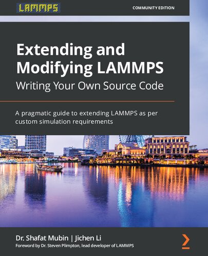 Extending And Modifying Lammps Writing Your Own Source Code A Pragmatic Guide To Extending Lammps As Per Custom Simulation Requirements Dr Shafat Mubin Jichen Li Dr Steven Plimpton