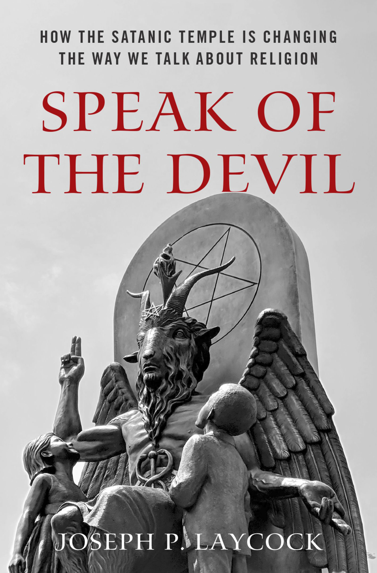 Speak Of The Devil How The Satanic Temple Is Changing The Way We Talk About Religion Joseph P Laycock
