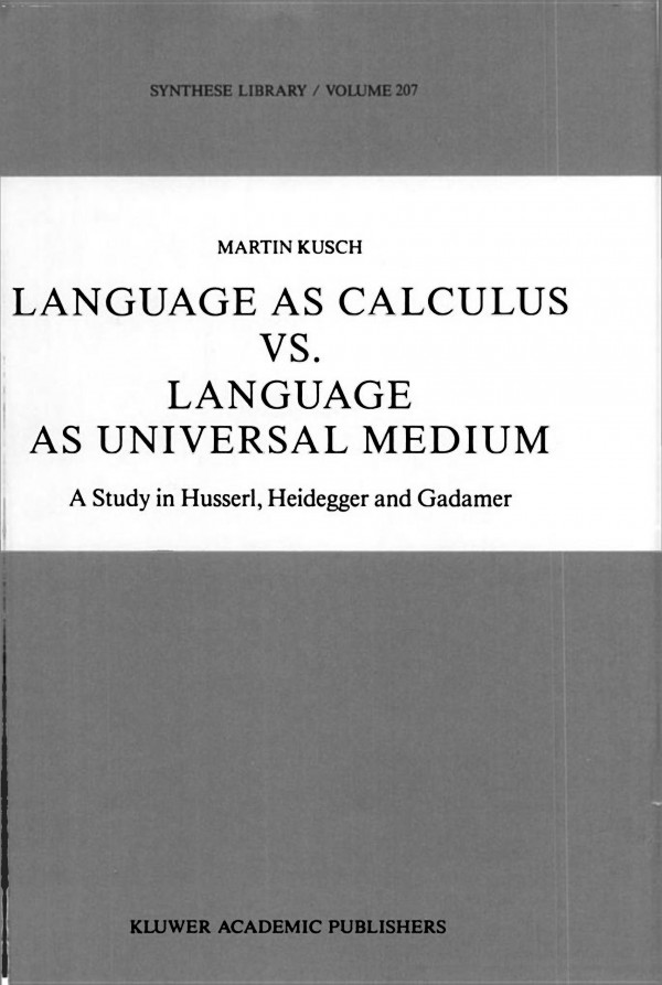 Language As Calculus Vs Language As Universal Medium A Study In Husserl Heidegger And Gadamer Maren Kusch