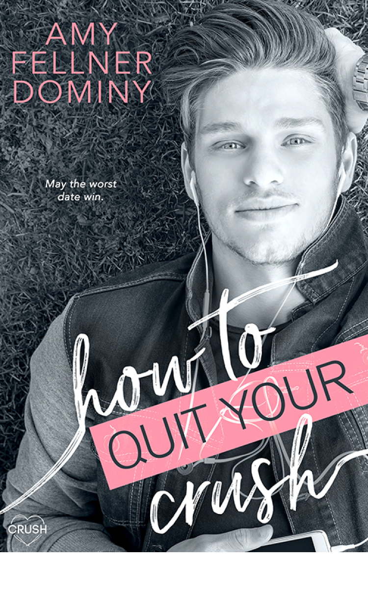 How To Quit Your Crush 1st Edition Amy Fellner Dominy