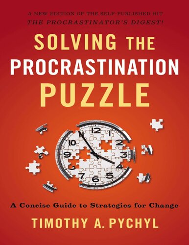 Solving The Procrastination Puzzle A Concise Guide To Strategies For Change Illustrated Timothy A Pychyl