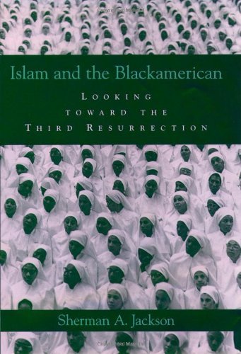 Islam And The Blackamerican Looking Toward The Third Resurrection Sherman A Jackson