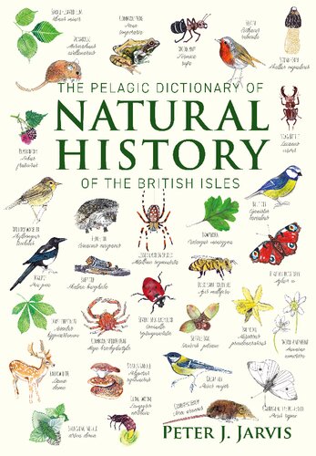 The Pelagic Dictionary Of Natural History Of The British Isles Descriptions Of All Species With A Common Name Jarvis Peter J